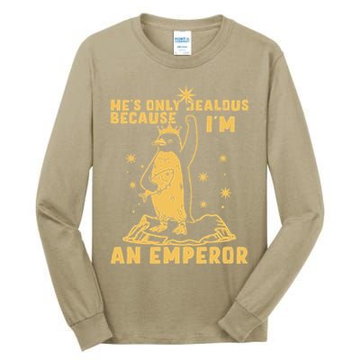 Hes Only Jealous Because Im An Emperor Penguin Tall Long Sleeve T-Shirt
