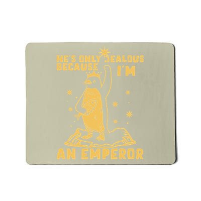Hes Only Jealous Because Im An Emperor Penguin Mousepad
