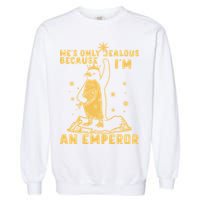 Hes Only Jealous Because Im An Emperor Penguin Garment-Dyed Sweatshirt