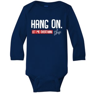 Hang On Let Me Overthink This Funny Overthinker Quotes Gift Baby Long Sleeve Bodysuit