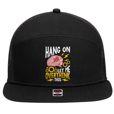 Hang On Let Me Overthink This Gift Funny Overthinking Brain Gift 7 Panel Mesh Trucker Snapback Hat