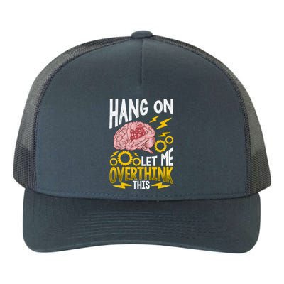 Hang On Let Me Overthink This Gift Funny Overthinking Brain Gift Yupoong Adult 5-Panel Trucker Hat