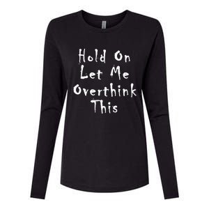 Hold On Let Me Overthink This Womens Cotton Relaxed Long Sleeve T-Shirt