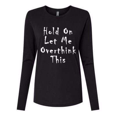 Hold On Let Me Overthink This Womens Cotton Relaxed Long Sleeve T-Shirt