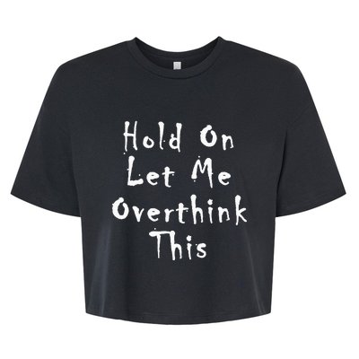 Hold On Let Me Overthink This Bella+Canvas Jersey Crop Tee