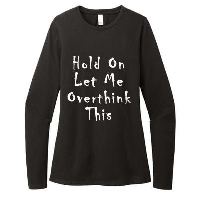 Hold On Let Me Overthink This Womens CVC Long Sleeve Shirt