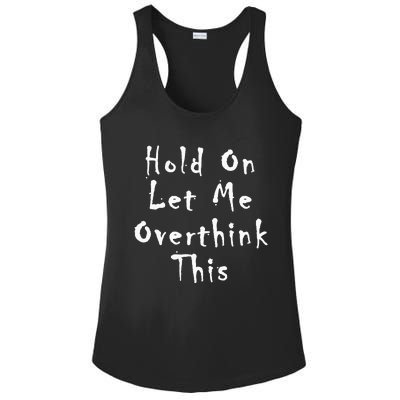 Hold On Let Me Overthink This Ladies PosiCharge Competitor Racerback Tank