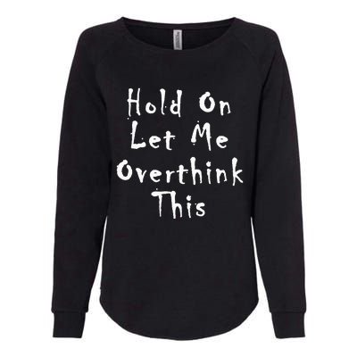 Hold On Let Me Overthink This Womens California Wash Sweatshirt