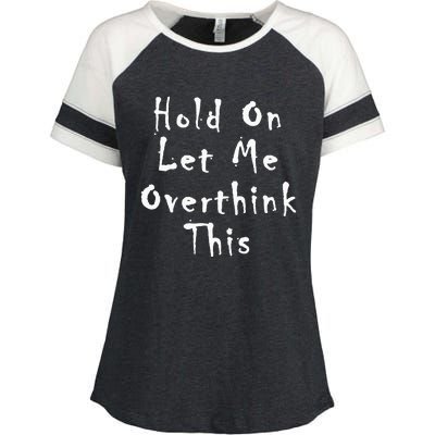 Hold On Let Me Overthink This Enza Ladies Jersey Colorblock Tee