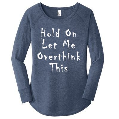 Hold On Let Me Overthink This Women's Perfect Tri Tunic Long Sleeve Shirt