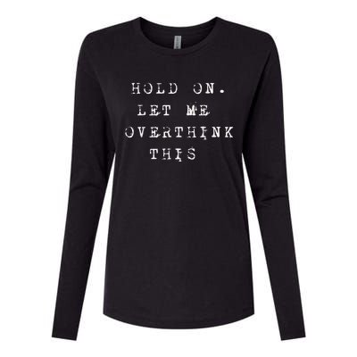 Hold On Let Me Overthink This Womens Cotton Relaxed Long Sleeve T-Shirt