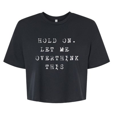 Hold On Let Me Overthink This Bella+Canvas Jersey Crop Tee