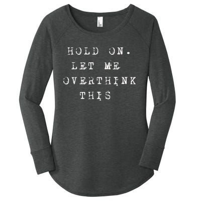 Hold On Let Me Overthink This Women's Perfect Tri Tunic Long Sleeve Shirt