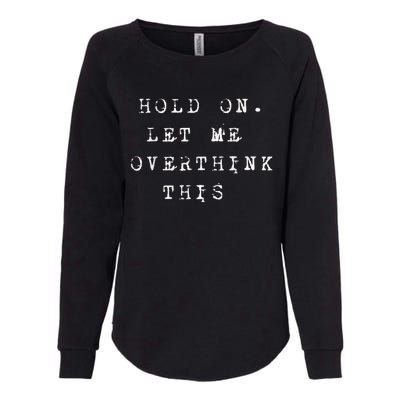 Hold On Let Me Overthink This Womens California Wash Sweatshirt