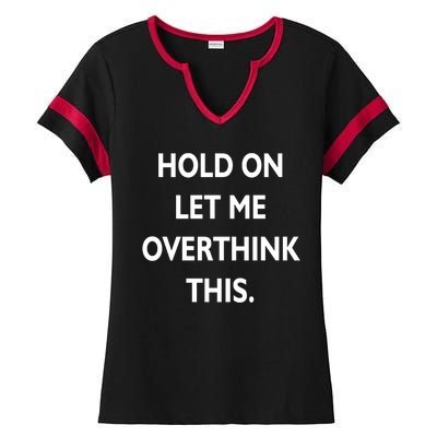 Hold On Let Me Overthink This Ladies Halftime Notch Neck Tee