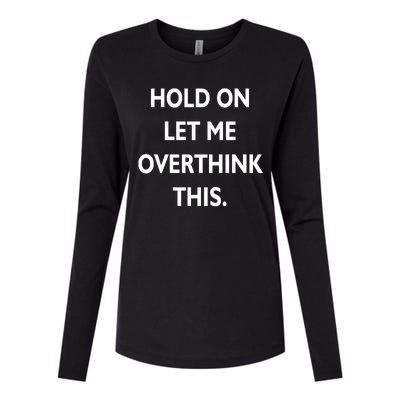 Hold On Let Me Overthink This Womens Cotton Relaxed Long Sleeve T-Shirt