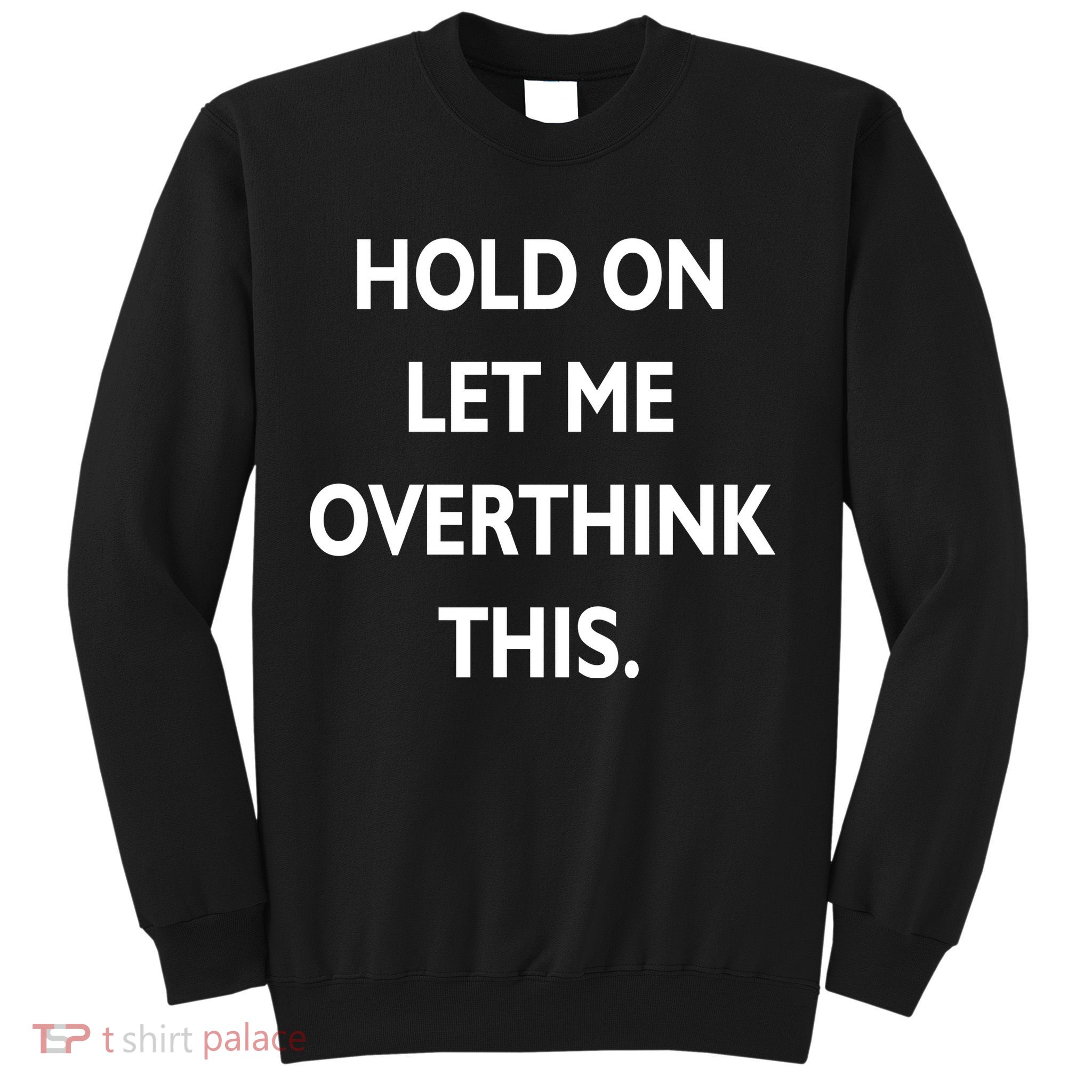 Hold On Let Me Overthink This Sweatshirt