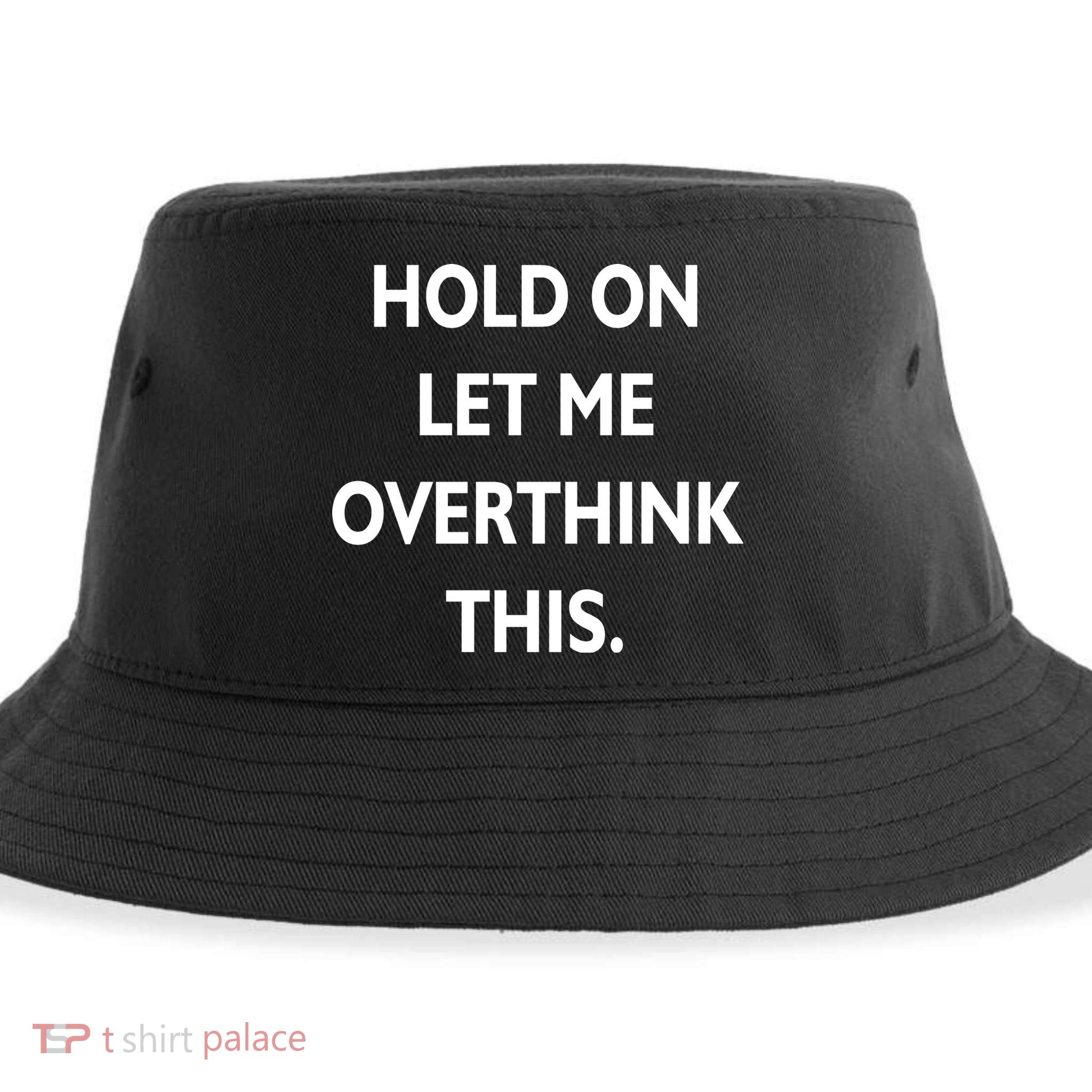 Hold On Let Me Overthink This Sustainable Bucket Hat
