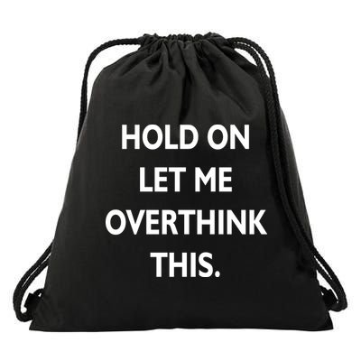 Hold On Let Me Overthink This Drawstring Bag