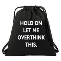 Hold On Let Me Overthink This Drawstring Bag