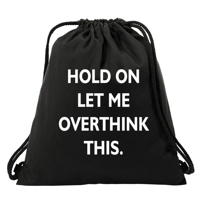Hold On Let Me Overthink This Drawstring Bag