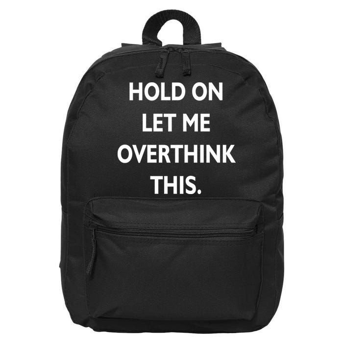 Hold On Let Me Overthink This 16 in Basic Backpack