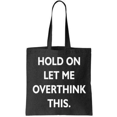 Hold On Let Me Overthink This Bag