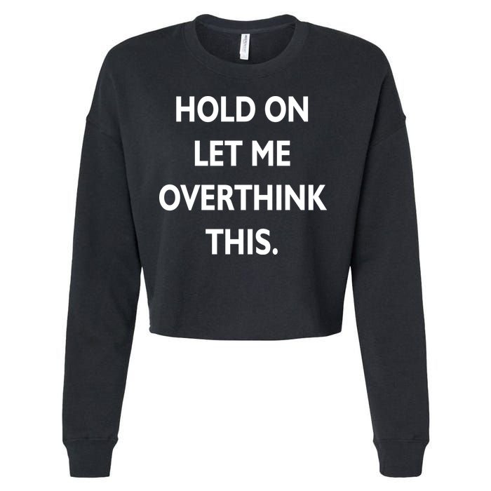 Hold On Let Me Overthink This Cropped Pullover Crew