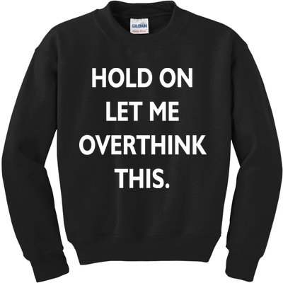 Hold On Let Me Overthink This Kids Sweatshirt