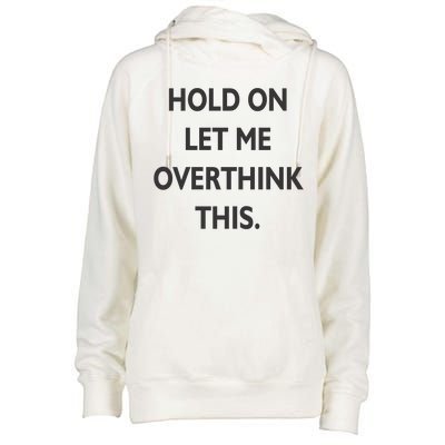 Hold On Let Me Overthink This Womens Funnel Neck Pullover Hood