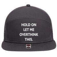 Hold On Let Me Overthink This 7 Panel Mesh Trucker Snapback Hat