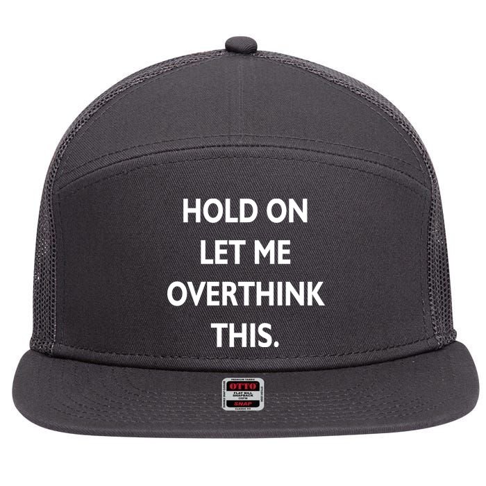 Hold On Let Me Overthink This 7 Panel Mesh Trucker Snapback Hat