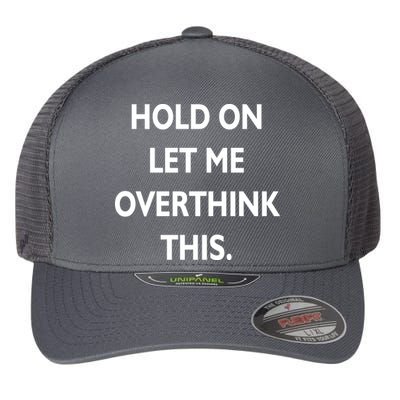 Hold On Let Me Overthink This Flexfit Unipanel Trucker Cap