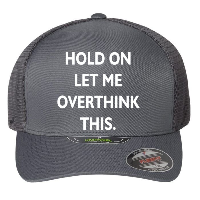 Hold On Let Me Overthink This Flexfit Unipanel Trucker Cap
