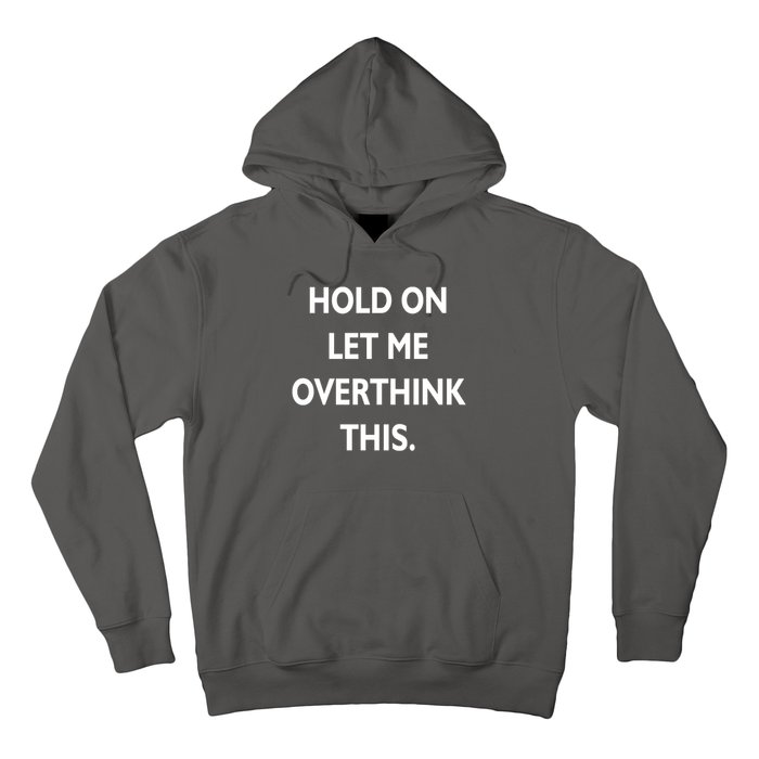 Hold On Let Me Overthink This Hoodie