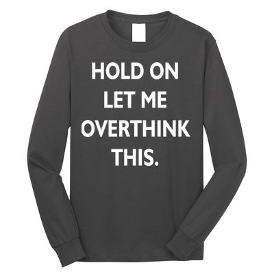 Hold On Let Me Overthink This Long Sleeve Shirt