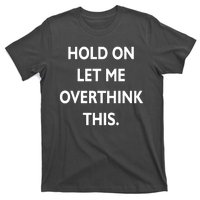 Hold On Let Me Overthink This T-Shirt