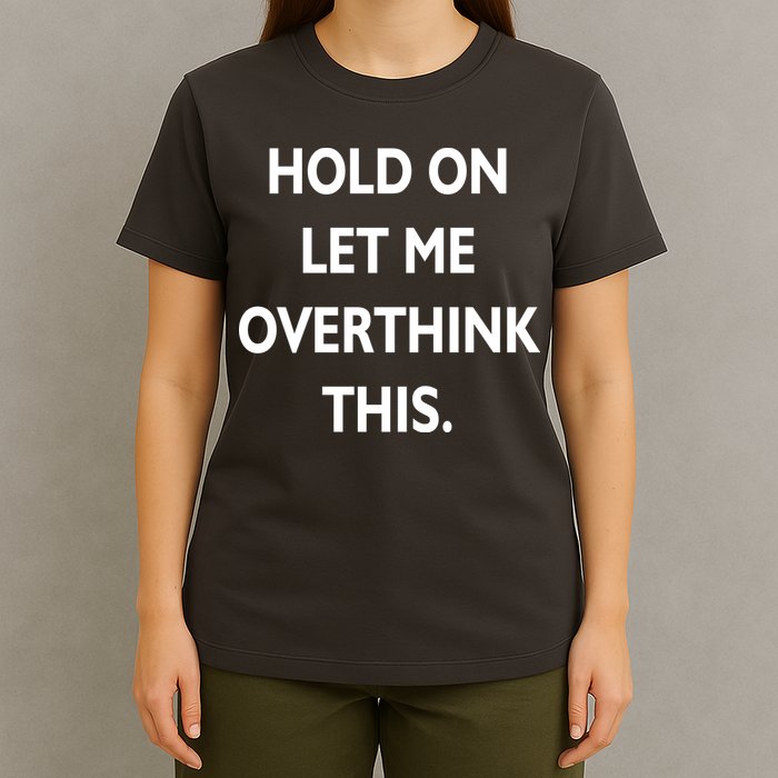 Hold On Let Me Overthink This T-Shirt