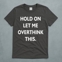 Hold On Let Me Overthink This T-Shirt