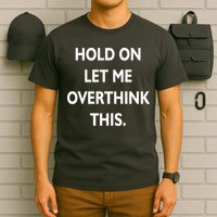 Hold On Let Me Overthink This T-Shirt