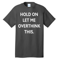 Hold On Let Me Overthink This Tall T-Shirt