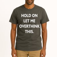 Hold On Let Me Overthink This Tall T-Shirt