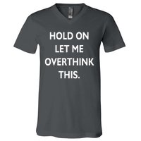 Hold On Let Me Overthink This V-Neck T-Shirt