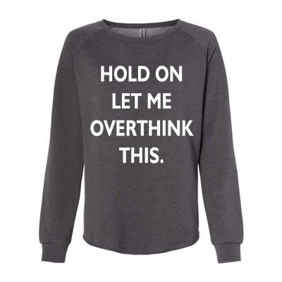 Hold On Let Me Overthink This Womens California Wash Sweatshirt