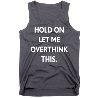 Hold On Let Me Overthink This Tank Top