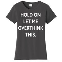 Hold On Let Me Overthink This Women's T-Shirt