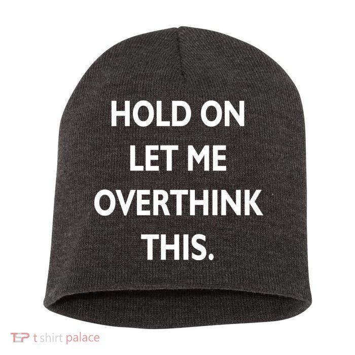 Hold On Let Me Overthink This Short Acrylic Beanie