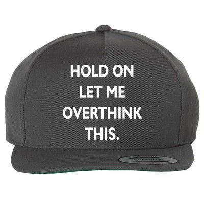 Hold On Let Me Overthink This Wool Snapback Cap