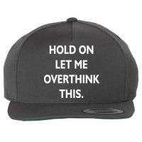 Hold On Let Me Overthink This Wool Snapback Cap