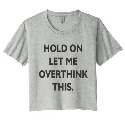 Hold On Let Me Overthink This Women's Crop Top Tee